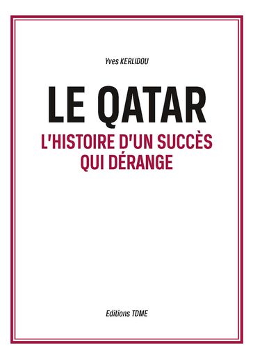 Le Qatar. L'histoire d'un succès qui dérange - Yves Kerlidou