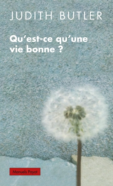 Qu'est-ce qu'une vie bonne ? - Judith Butler - Martin Rueff