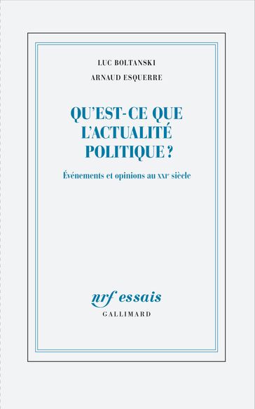 Qu'est-ce que l'actualité politique? - Luc Boltanski - Arnaud Esquerre