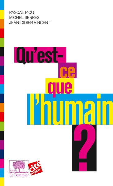 Qu'est ce que l'humain ? - Jean-Didier Vincent - Michel Serres - Pascal Picq