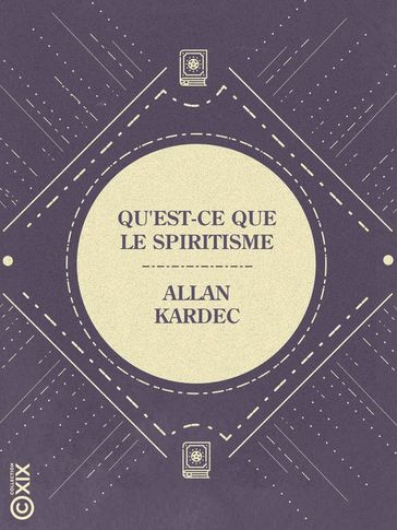 Qu'est-ce que le spiritisme - Allan Kardec