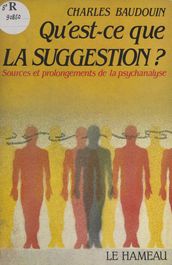 Qu est-ce que la suggestion ? Sources et prolongements de la psychanalyse