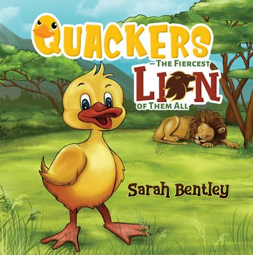 Quackers  The Fiercest Lion of Them All - Sarah Bentley