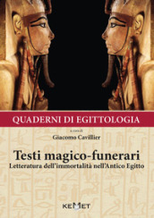 Quaderni di egittologia: testi magico-funerari. Letteratura dell immortalità nell Antico Egitto