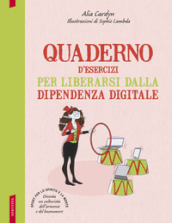 Quaderno d esercizi per liberarsi dalla dipendenza digitale