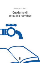 Quaderno di idraulica narrativa