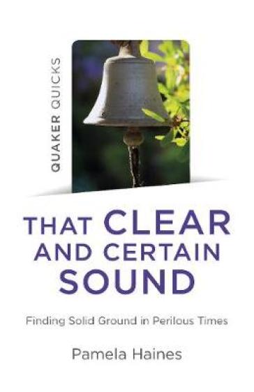 Quaker Quicks - That Clear and Certain Sound - Pamela Haines
