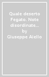 Quale deserto Fegato. Note disordinate sulla (irresistibile) ascesa del benecomunismo napoletano e sulla possibilità di costruire comunità dal basso. Ediz. integrale