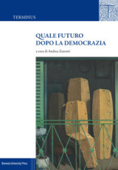 Quale futuro dopo la democrazia