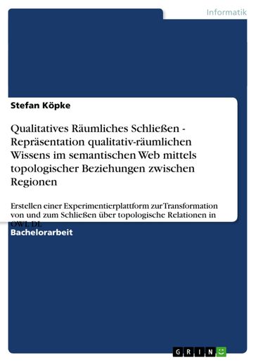 Qualitatives Räumliches Schließen - Repräsentation qualitativ-räumlichen Wissens im semantischen Web mittels topologischer Beziehungen zwischen Regionen - Stefan Kopke