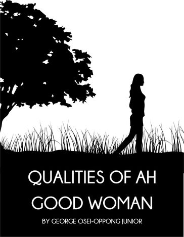 Qualities of Ah Good Woman (The Mantra) - George Osei-Oppong Jr