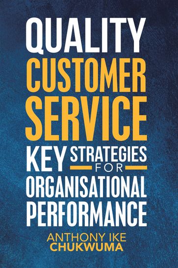 Quality Customer Service Key Strategies for Organisational Performance - Anthony Ike Chukwuma