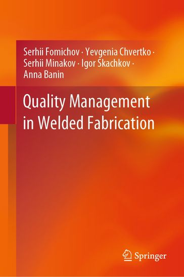 Quality Management in Welded Fabrication - Serhii Fomichov - Yevgenia Chvertko - Serhii Minakov - Igor Skachkov - Anna Banin