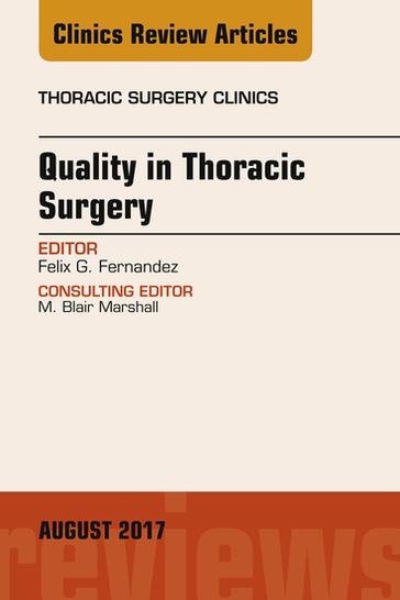 Quality in Thoracic Surgery, An Issue of Thoracic Surgery Clinics - Felix G. Fernandez - MD - MSc