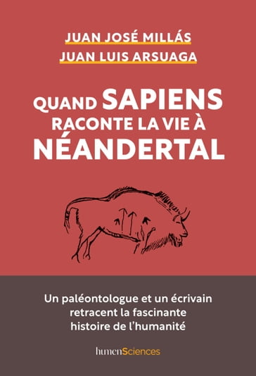 Quand Sapiens raconte la vie à Néandertal - Juan José Millás - Juan Luis Arsuaga - Judith VERNANT