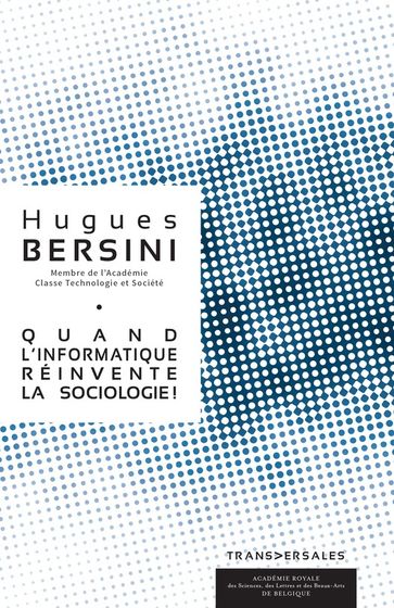 Quand l'informatique réinvente la sociologie - Hugues Bersini