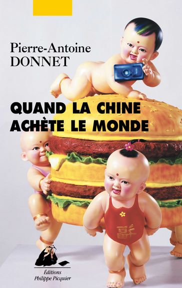 Quand la Chine achète le monde - Pierre-Antoine DONNET