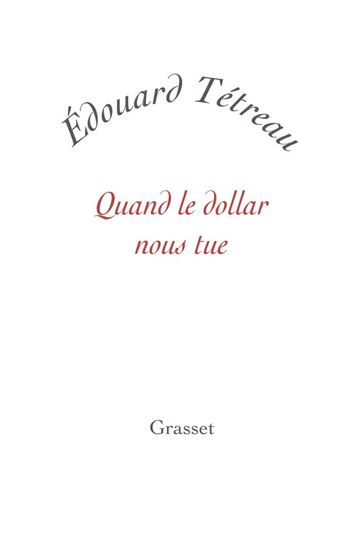 Quand le dollar nous tue - Edouard Tétreau