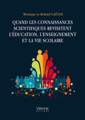 Quand les connaissances scientifiques revisitent l éducation, l enseignement et la vie scolaire