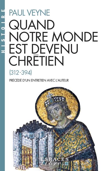 Quand notre monde est devenu chrétien - Paul Veyne