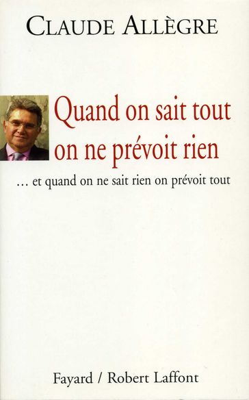 Quand on sait tout on ne prévoit rien - Claude Allègre