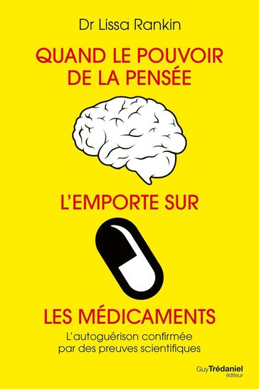 Quand le pouvoir de la pensée l'emporte sur les médicaments - Lissa Rankin - Kris Carr