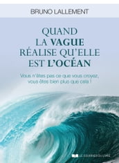 Quand la vague réalise qu elle est l océan - Vous n êtes pas ce que vous croyez, vous êtes bien plus