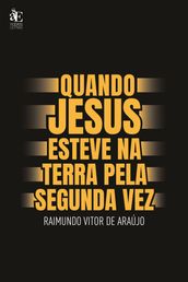 Quando Jesus Esteve na Terra Pela Segunda Vez