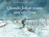 Quando Johan trovò una vitellina. Ediz. a colori