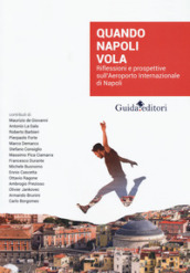 Quando Napoli vola. Riflessioni e prospettive sull Aeroporto Internazionale di Napoli