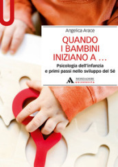 Quando i bambini iniziano a... Psicologia dell infanzia e primi passi nello sviluppo del sé