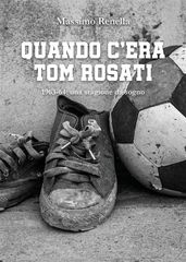 Quando c era Tom Rosati. 1963-64: una stagione da sogno