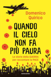 Quando il cielo non fa più paura. Le storie della guerra per raccontare la pace