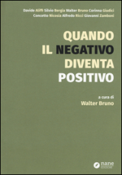 Quando il negativo diventa positivo