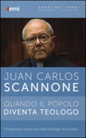 Quando il popolo diventa teologo. Protagonisti e percorsi della «teologia del pueblo»