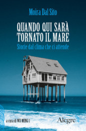 Quando qui sarà tornato il mare. Storie dal clima che ci attende