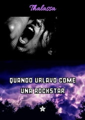 Quando urlavo come una rockstar