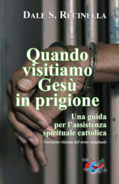 Quando visitiamo Gesù in prigione. Una guida per l assistenza spirituale cattolica. Ediz. ridotta