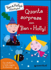 Quante sorprese con Ben e Holly! Ben & Holly s Little Kingdom. Con adesivi