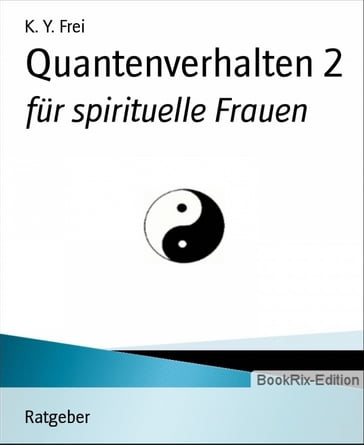 Quantenverhalten 2: für spirituelle Frauen - K. Y. Frei