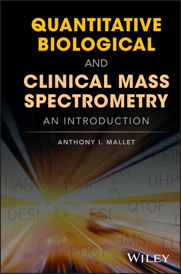 Quantitative Biological and Clinical Mass Spectrometry - Anthony I. Mallet