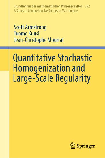 Quantitative Stochastic Homogenization and Large-Scale Regularity - Scott Armstrong - Tuomo Kuusi - Jean-Christophe Mourrat