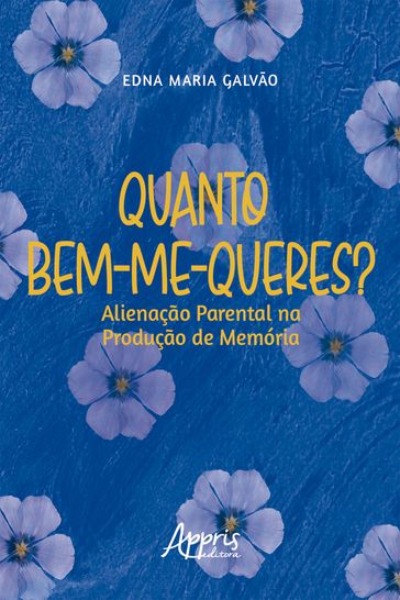 Quanto Bem-Me-Queres? Alienação Parental na Produção de Memória - Edna Maria Galvão