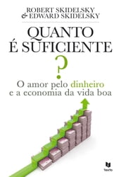 Quanto é Suficiente?   O Amor Pelo Dinheiro e a Economia da Vida Boa