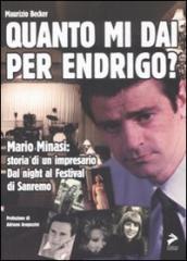 Quanto mi dai per Endrigo? Mario Minasi: storia di un impresario. Dal night al festival di Sanremo