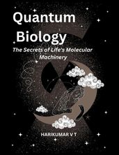 Quantum Biology: The Secrets of Life s Molecular Machinery