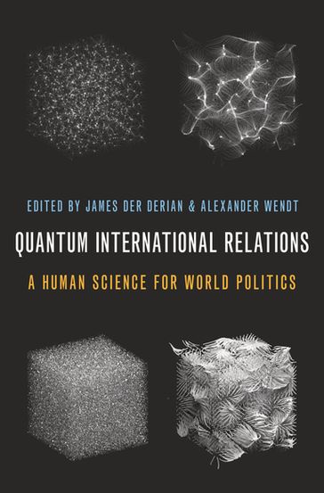 Quantum International Relations - James Der Derian - Alexander Wendt
