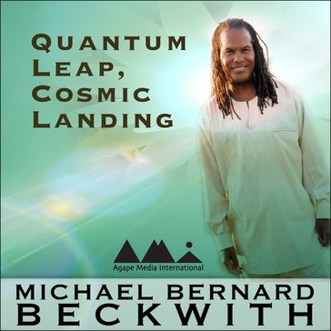 Quantum Leap, Cosmic Landing - Michael Bernard Beckwith