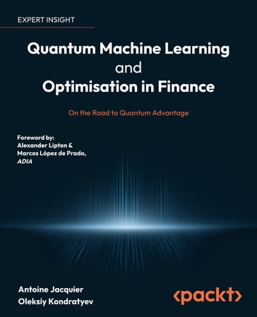 Quantum Machine Learning and Optimisation in Finance - Antoine Jacquier - Oleksiy Kondratyev - Alexander Lipton - Marcos Lopez de Prado