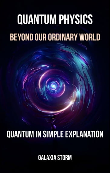 Quantum Physics: Beyond Our Ordinary World - Galaxia Storm
